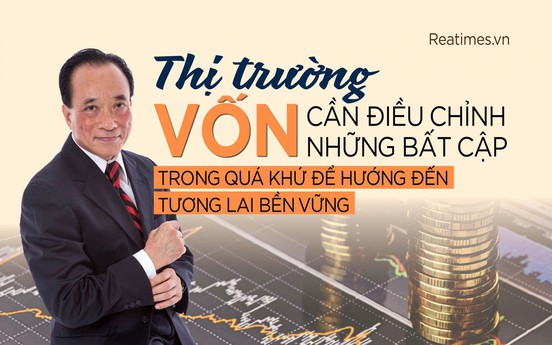 Thị trường vốn cần điều chỉnh những bất cập trong quá khứ để hướng đến tương lai bền vững