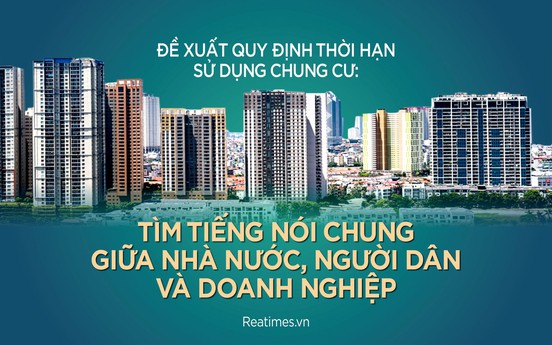 Đề xuất quy định thời hạn sử dụng chung cư: Đi tìm tiếng nói chung