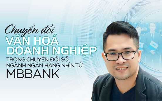 Chuyển đổi văn hoá doanh nghiệp trong chuyển đổi số ngành ngân hàng nhìn từ MBBank