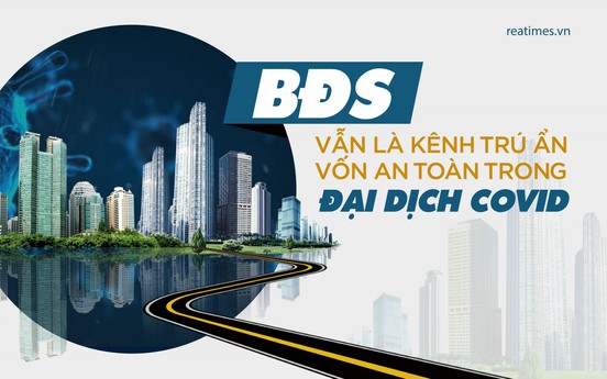 Bất động sản vẫn là kênh trú ẩn vốn an toàn trong đại dịch