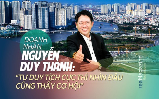 Doanh nhân Nguyễn Duy Thành: “Tư duy tích cực thì nhìn đâu cũng thấy cơ hội”