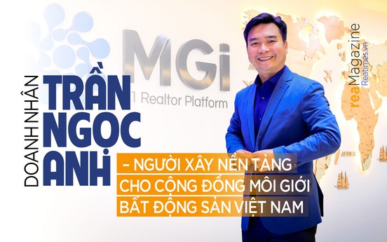 Doanh nhân Trần Ngọc Anh – Người xây nền tảng cho cộng đồng môi giới bất động sản Việt Nam