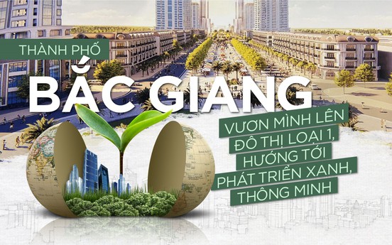 TP. Bắc Giang vươn mình lên đô thị loại 1, hướng tới phát triển xanh, thông minh