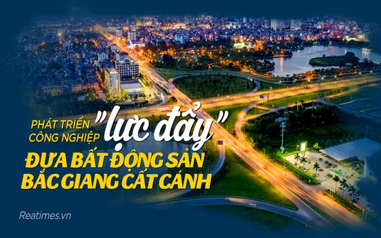 Phát triển công nghiệp - “lực đẩy” đưa bất động sản Bắc Giang cất cánh