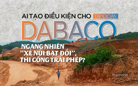 Kim Bôi (Hòa Bình): Tập đoàn Dabaco ngang nhiên “xẻ núi bạt đồi” thi công trái phép.