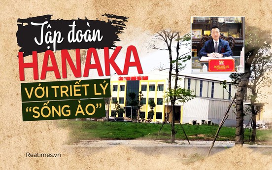 Tập đoàn Hanaka với triết lý “sống ảo“