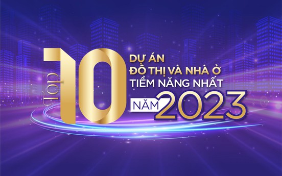 Top 10 dự án đô thị và nhà ở tiềm năng nhất năm 2023