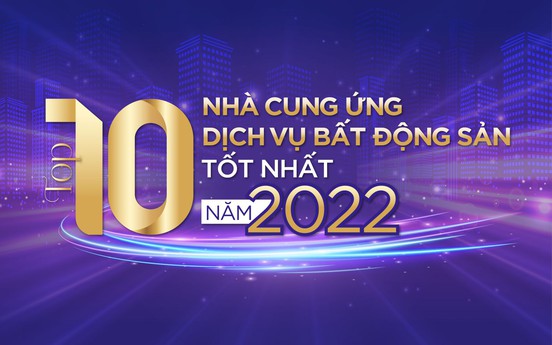 Top 10 nhà cung ứng dịch vụ bất động sản tốt nhất năm 2022