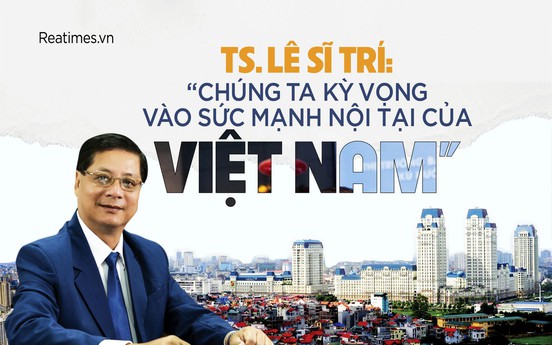 TS. Lê Sĩ Trí: “Chúng ta kỳ vọng vào sức mạnh nội tại của Việt Nam“