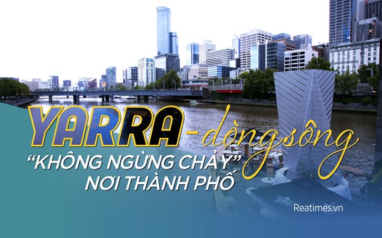 Yarra - dòng sông “không ngừng chảy” nơi thành phố