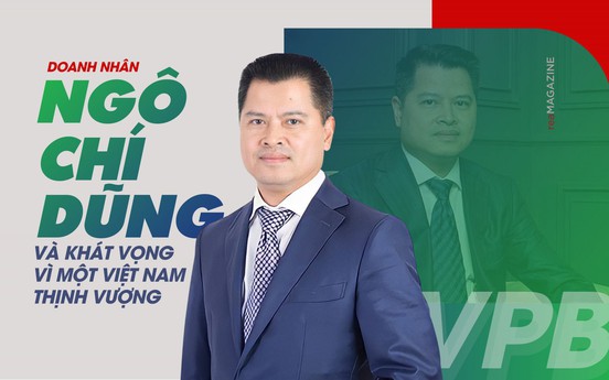 Doanh nhân Ngô Chí Dũng và khát vọng vì một Việt Nam thịnh vượng