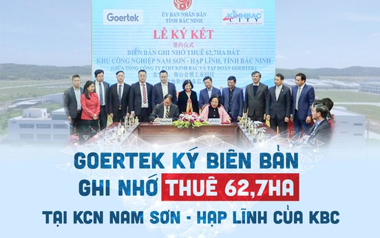 Goertek ký biên bản ghi nhớ thuê 62,7ha tại KCN Nam Sơn - Hạp Lĩnh của KBC