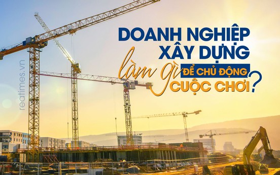 Đổi tâm thế đón thời thế: Doanh nghiệp xây dựng tự cứu chính mình