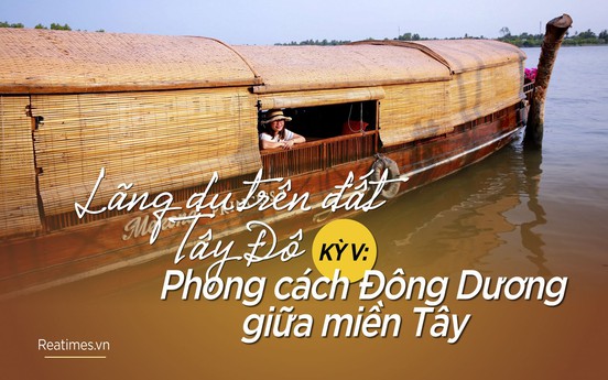 Kỳ V: Phong cách Đông Dương giữa miền Tây