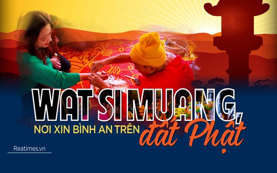 Kỳ II: Wat Si Muang, nơi xin bình an trên đất Phật
