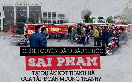 Bài 1:  Chính quyền đã ở đâu trước sai phạm tại Dự án KĐT Thanh Hà của Tập đoàn Mường Thanh?