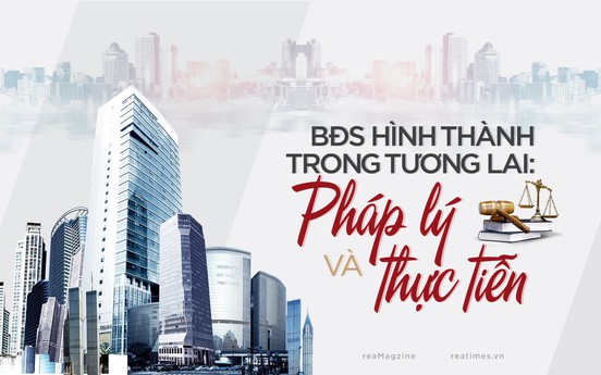 Bất động sản hình thành trong tương lai: Pháp lý và thực tiễn