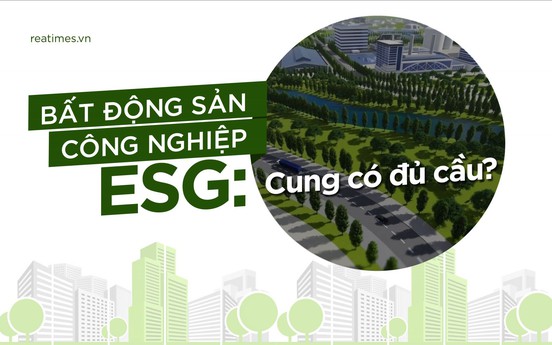 Bất động sản công nghiệp ESG: Những tiêu chí khắt khe và bài toán hiệu quả