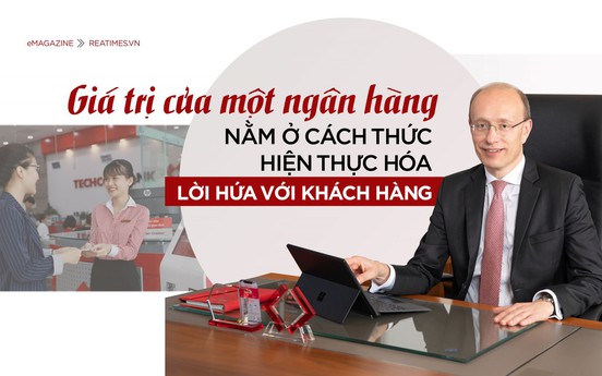 Giá trị của một ngân hàng nằm ở cách thức hiện thực hóa lời hứa với khách hàng