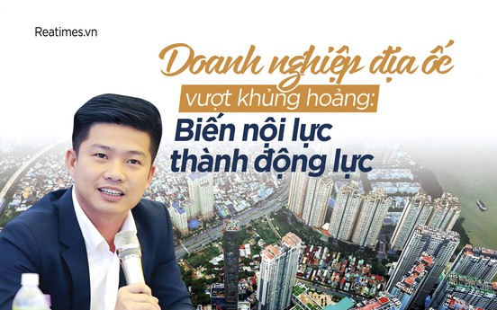 Doanh nghiệp địa ốc vượt khủng hoảng: Biến nội lực thành động lực