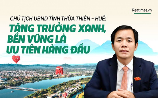 Chủ tịch UBND tỉnh Thừa Thiên - Huế: Tăng trưởng xanh, bền vững là ưu tiên hàng đầu