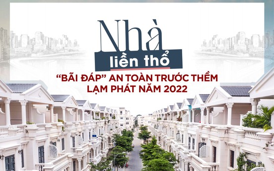 Nhà liền thổ: “Bãi đáp” an toàn trước thềm lạm phát năm 2022