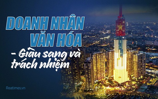 Doanh nhân văn hóa - Giàu sang và trách nhiệm