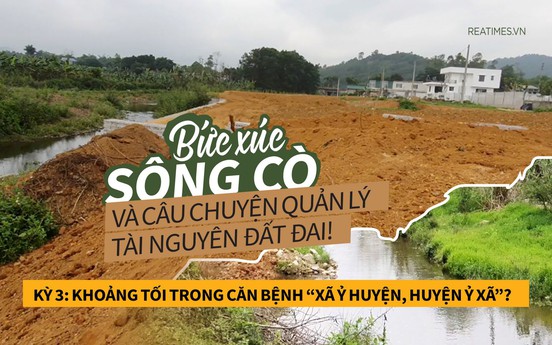 Kỳ 3: Khoảng tối trong căn bệnh “xã ỷ huyện, huyện ỷ xã”?