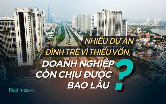 Nhiều dự án đình trệ vì thiếu vốn, doanh nghiệp còn chịu được bao lâu?