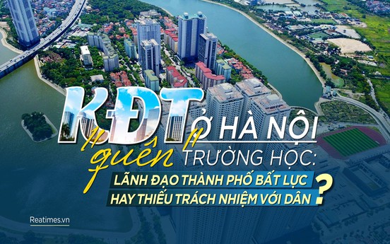 KĐT ở Hà Nội “quên” trường học: Lãnh đạo thành phố bất lực hay thiếu trách nhiệm với dân?