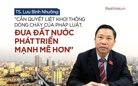TS. Lưu Bình Nhưỡng: “Cần quyết liệt khơi thông dòng chảy của pháp luật, đưa đất nước phát triển mạnh mẽ hơn”