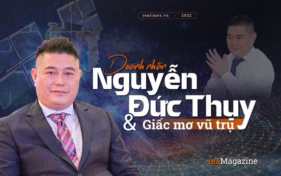 Doanh nhân Nguyễn Đức Thụy và Giấc mơ vũ trụ