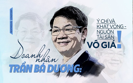 Doanh nhân Trần Bá Dương: Ý chí và khát vọng - nguồn tài sản vô giá!