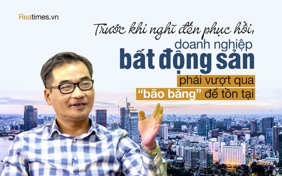 “Đến thời điểm này, các doanh nghiệp buộc phải dốc toàn lực cho chiến lược tái cấu trúc“