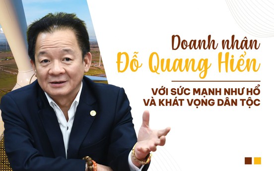 Doanh nhân Đỗ Quang Hiển với sức mạnh như hổ và khát vọng dân tộc