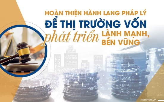 Hoàn thiện hành lang pháp lý để thị trường vốn phát triển lành mạnh, bền vững