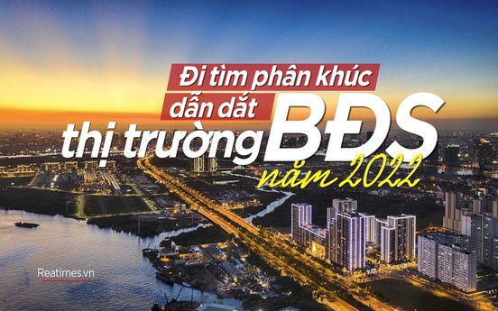 Đi tìm phân khúc dẫn dắt thị trường bất động sản 2022
