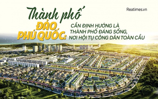 Phú Quốc: Chân dung của thành phố đáng sống - nơi hội tụ công dân toàn cầu trong tương lai