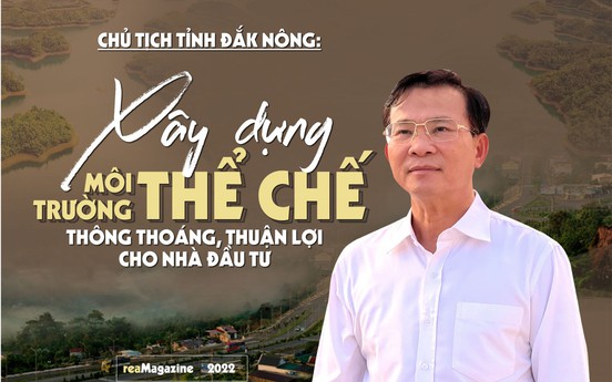 Chủ tịch tỉnh Đắk Nông: Xây dựng môi trường thể chế thông thoáng, thuận lợi cho nhà đầu tư