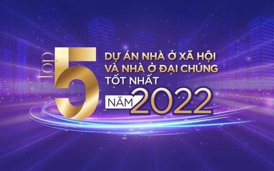 Top 5 dự án nhà ở xã hội và nhà ở đại chúng tốt nhất năm 2022