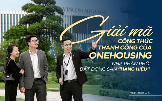 Giải mã công thức thành công của OneHousing - Nhà phân phối bất động sản “hàng hiệu“