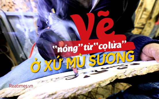 [Photo Travel] Vẽ “nóng” từ “cọ lửa” ở xứ mù sương