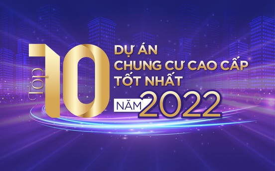 Top 10 dự án chung cư cao cấp tốt nhất năm 2022