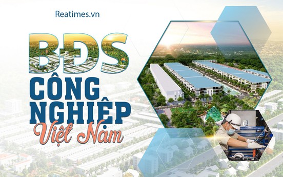 Mở rộng tầm nhìn quy hoạch để “định nghĩa“ lại BĐS công nghiệp Việt Nam
