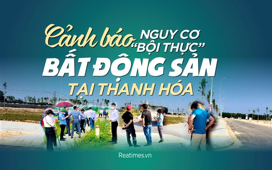 Cảnh báo nguy cơ “bội thực” bất động sản tại Thanh Hóa