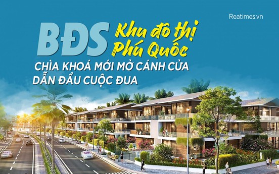 Bất động sản khu đô thị Phú Quốc: “Chìa khóa mới“ mở cánh cửa dẫn đầu cuộc đua