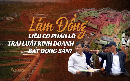 Bài 37: Chủ tịch Lâm Đồng trực tiếp theo dõi địa bàn có dự án ma “khủng” nhất Việt Nam 