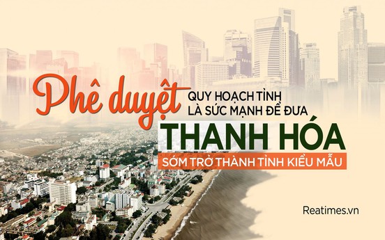 Phê duyệt quy hoạch tỉnh là sức mạnh để đưa Thanh Hóa sớm trở thành tỉnh kiểu mẫu