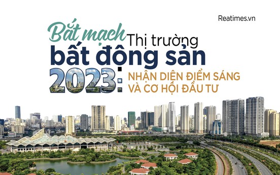 Bắt mạch thị trường bất động sản 2023: Nhận diện điểm sáng và cơ hội đầu tư