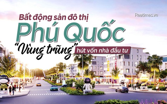 Bất động sản đô thị Phú Quốc: “Vùng trũng” hút vốn đầu tư